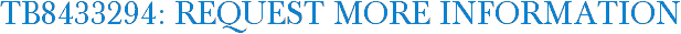 TB8433294: Request More Information