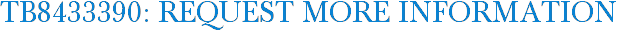TB8433390: Request More Information