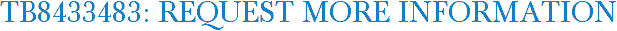 TB8433483: Request More Information
