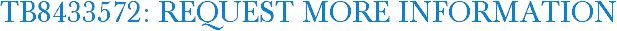 TB8433572: Request More Information
