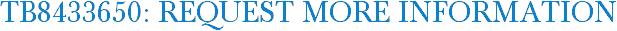 TB8433650: Request More Information