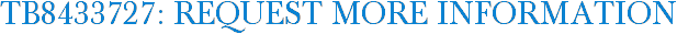 TB8433727: Request More Information