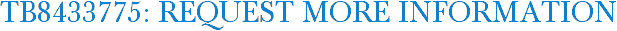 TB8433775: Request More Information