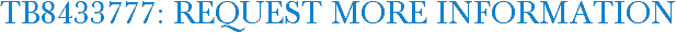 TB8433777: Request More Information