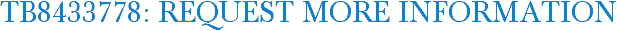 TB8433778: Request More Information