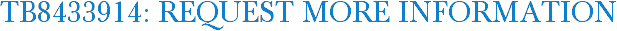 TB8433914: Request More Information