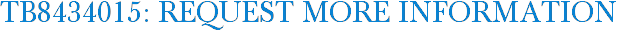 TB8434015: Request More Information