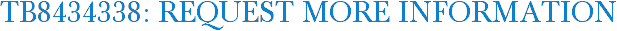 TB8434338: Request More Information