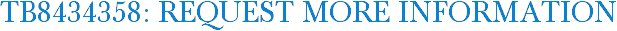 TB8434358: Request More Information