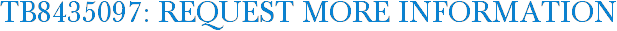 TB8435097: Request More Information
