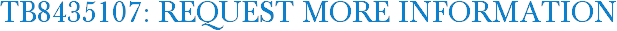 TB8435107: Request More Information