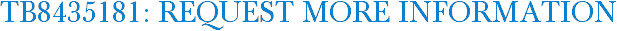 TB8435181: Request More Information