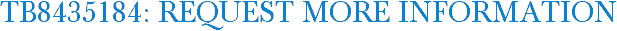 TB8435184: Request More Information