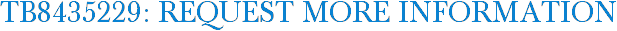 TB8435229: Request More Information