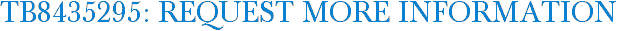 TB8435295: Request More Information