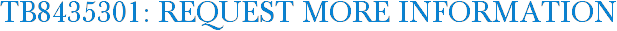 TB8435301: Request More Information