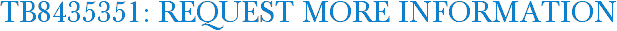 TB8435351: Request More Information