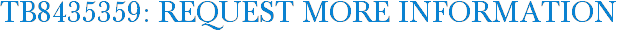 TB8435359: Request More Information