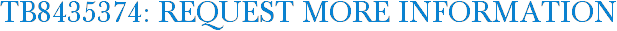 TB8435374: Request More Information