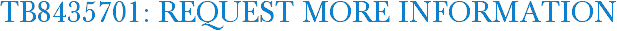 TB8435701: Request More Information