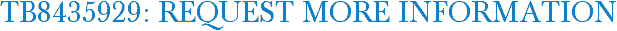 TB8435929: Request More Information