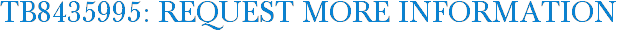 TB8435995: Request More Information