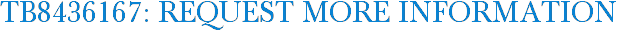 TB8436167: Request More Information