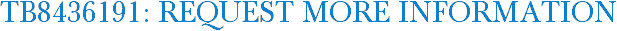 TB8436191: Request More Information