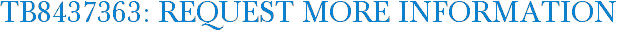 TB8437363: Request More Information