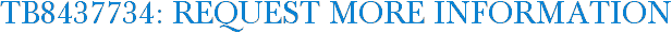 TB8437734: Request More Information