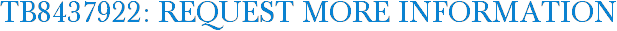 TB8437922: Request More Information