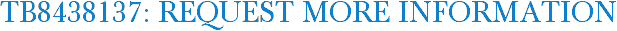 TB8438137: Request More Information