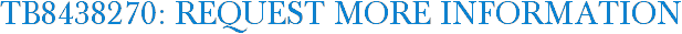 TB8438270: Request More Information