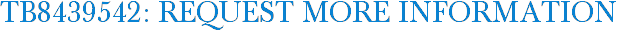 TB8439542: Request More Information