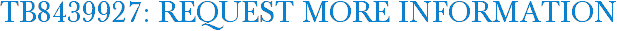 TB8439927: Request More Information