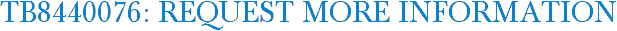 TB8440076: Request More Information
