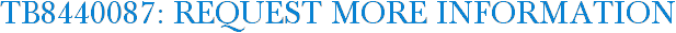 TB8440087: Request More Information