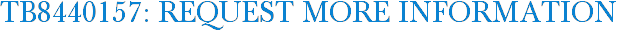 TB8440157: Request More Information