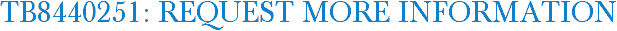 TB8440251: Request More Information