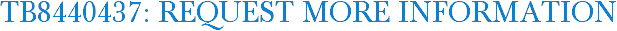 TB8440437: Request More Information