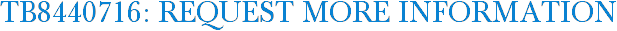 TB8440716: Request More Information