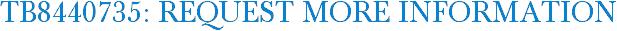 TB8440735: Request More Information