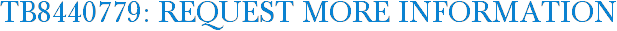 TB8440779: Request More Information
