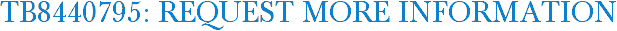 TB8440795: Request More Information