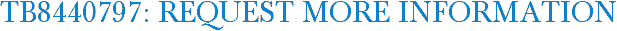 TB8440797: Request More Information