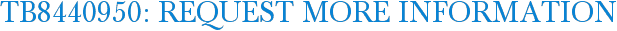 TB8440950: Request More Information