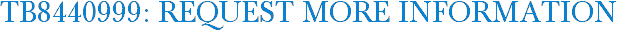 TB8440999: Request More Information
