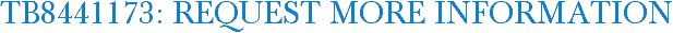 TB8441173: Request More Information