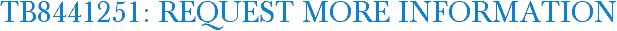 TB8441251: Request More Information