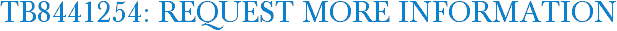 TB8441254: Request More Information
